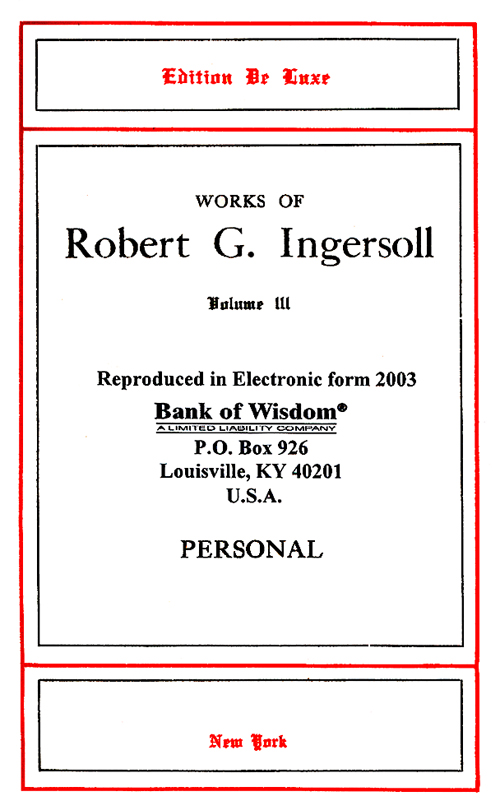 Works of Robert G. Ingersoll - Vol. 3 of 5 Vols.